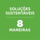 8 maneiras de conseguir soluções sustentáveis